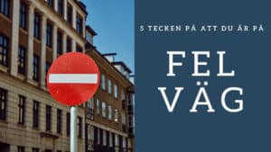 5 tecken på att du är på fel väg