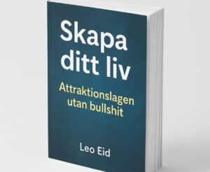 Skapa ditt liv – Attraktionslagen utan bullshit