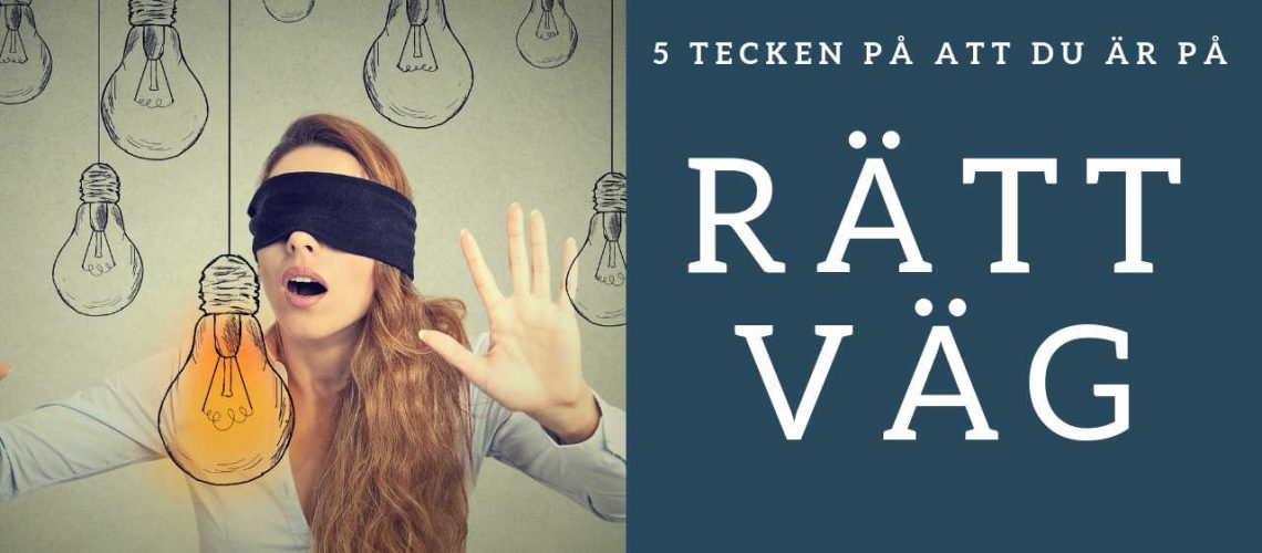 5 tecken på att du är på rätt väg