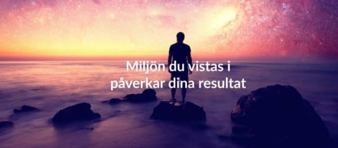 Miljön du vistas i påverkar dina resultat